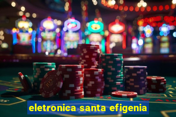 eletronica santa efigenia